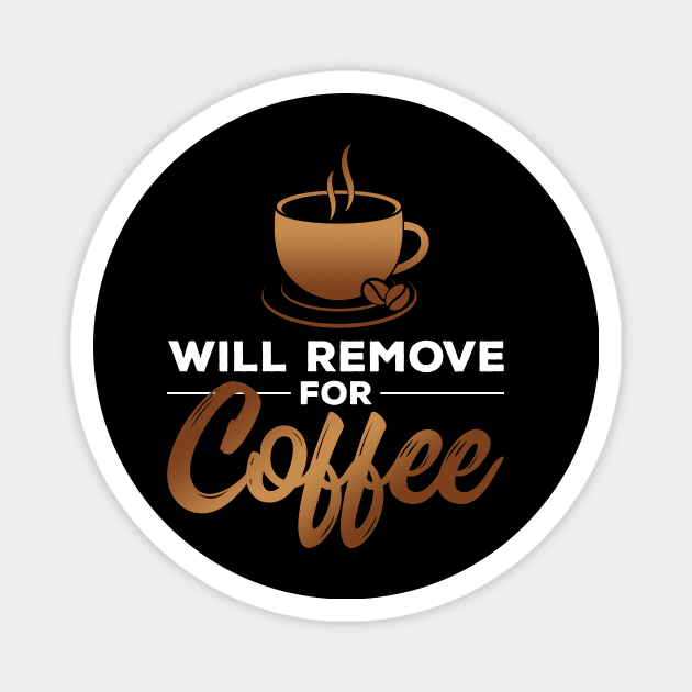 Will Remove for Coffee Magnet by zeeshirtsandprints